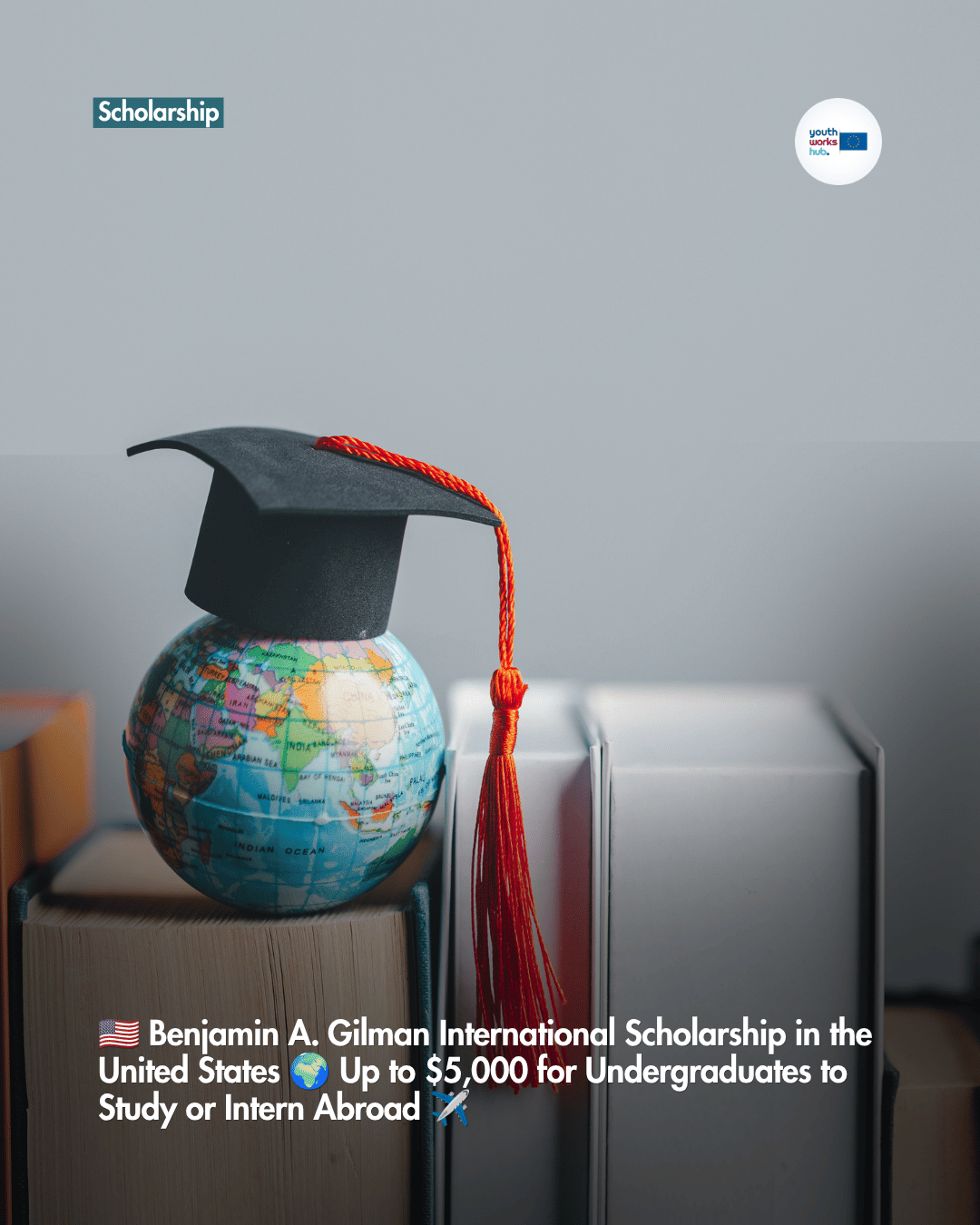 🇺🇸 Benjamin A. Gilman International Scholarship in the United States 🌍 Up to $5,000 for Undergraduates to Study or Intern Abroad ✈️