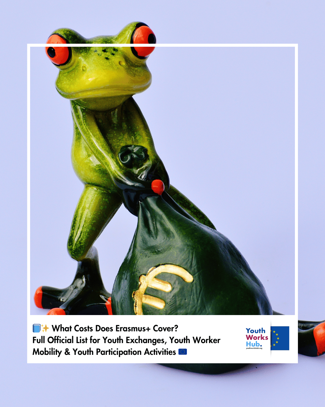 📘✨ What Costs Does Erasmus+ Cover? Full Official List for Youth Exchanges, Youth Worker Mobility & Youth Participation Activities (2025 Guide) 🇪🇺