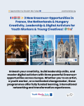 🇫🇷🇳🇱🇭🇺✨ 3 New Erasmus+ Opportunities in France, the Netherlands & Hungary – Creativity, Leadership & Digital Activism for Youth Workers & Young Creatives! 🌍🎨🚀